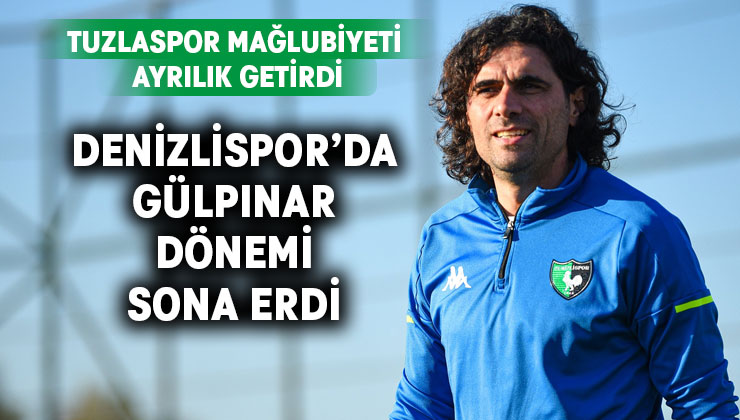 Denizlispor’da Serhat Gülpınar dönemi bitti