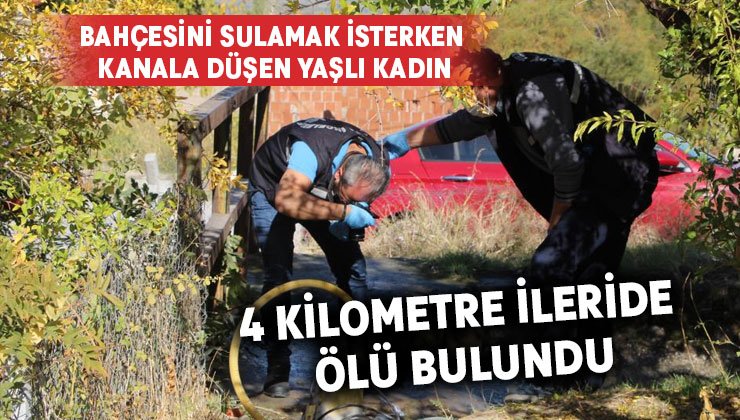 Kanala düşen yaşlı kadının cesedi, 4 kilometre uzaklıkta bulundu