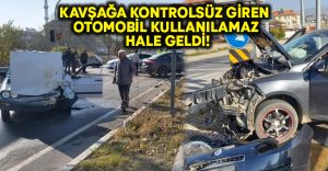 Kavşağa kontrolsüz giren otomobil kullanılamaz hale geldi!