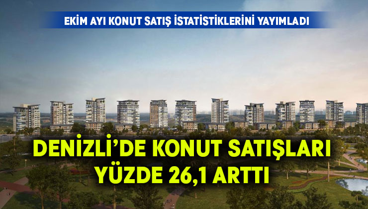 Denizli’de konut satışları yüzde 26,1 arttı