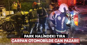 Park halindeki tıra çarpan otomobilde can pazarı!