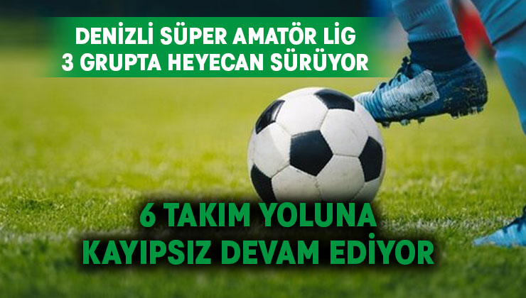 Denizli Süper Amatör Lig’de heyecan devam ediyor