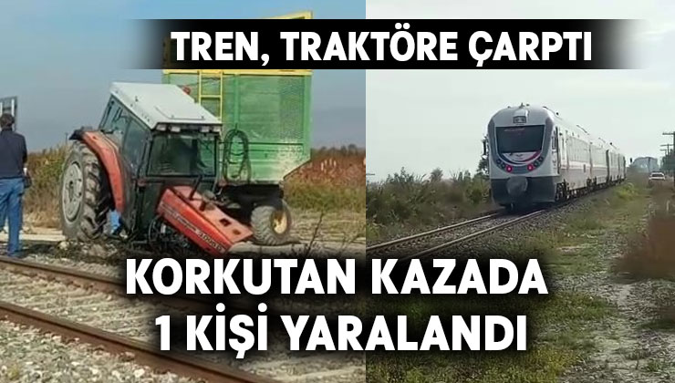 Tren, traktöre çarptı.. Korkutan kazada 1 kişi yaralandı