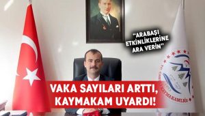 Vaka sayıları arttı, Kaymakam uyardı!