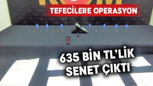 Tefecilerin üzerinden 5 mağdur adına düzelenmiş 635 bin TL’lik senet çıktı