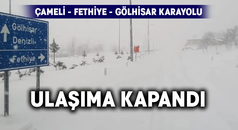 Çameli – Fethiye – Gölhisar karayolu ulaşıma kapandı