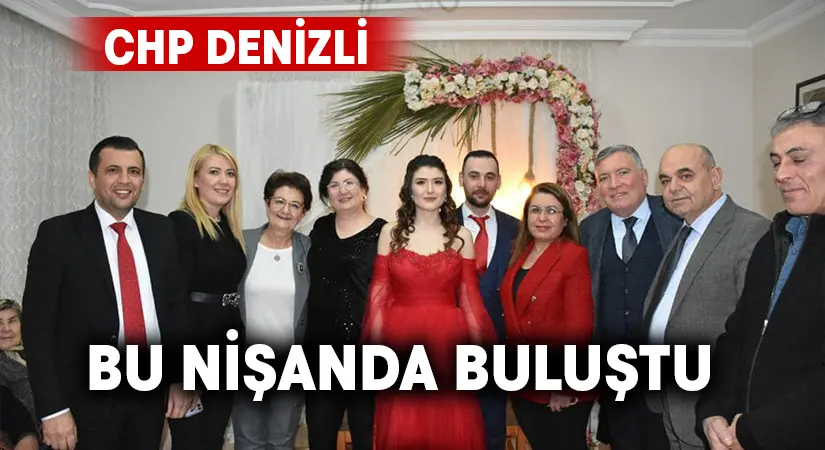 CHP Denizli bu nişanda buluştu