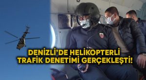 Denizli’de helikopterli trafik denetimi gerçekleşti!