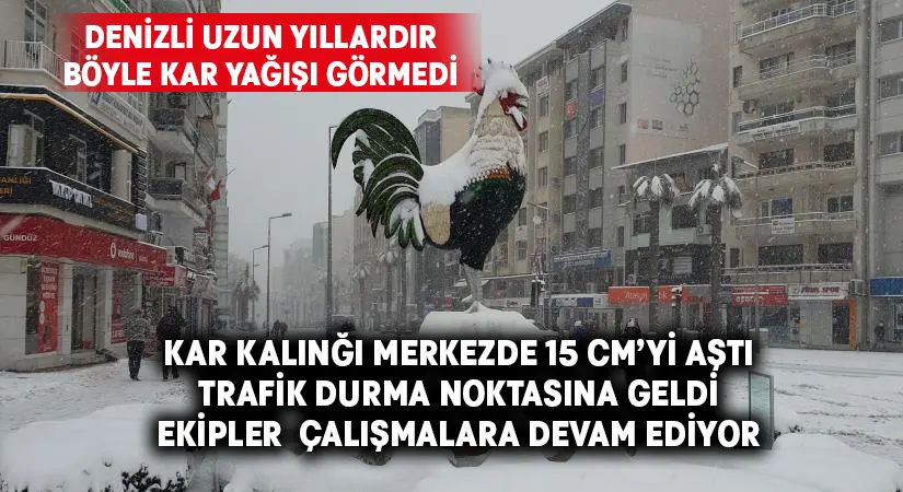 Denizli merkezinde kar kalınlığı 15 santimetreyi aştı