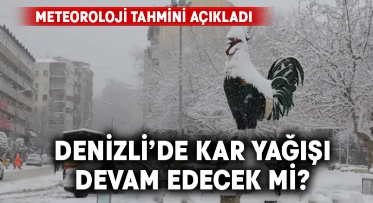 Denizli’de kar yağışı devam edecek mi?