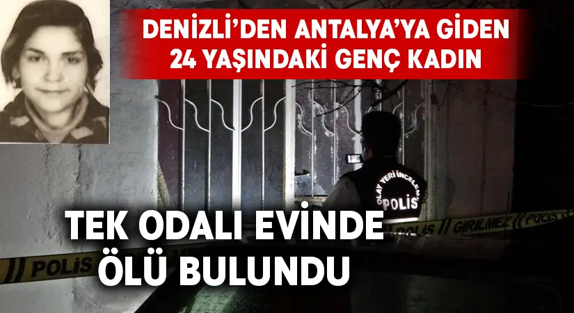 Denizli’den Antalya’ya giden genç kadın evinde ölü bulundu