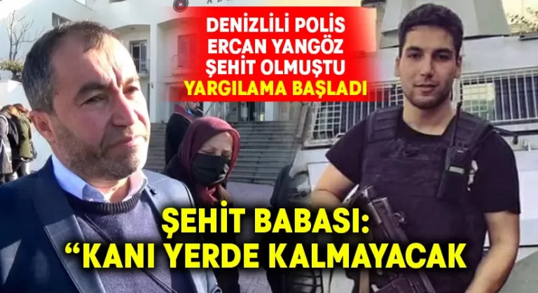 Denizlili Polis Ercan Yangöz’ün şehit olduğu olayın yargılaması başladı