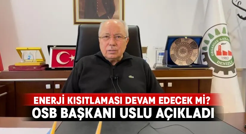 Enerji kısıtlaması devam edecek mi? OSB Başkanı Uslu açıkladı