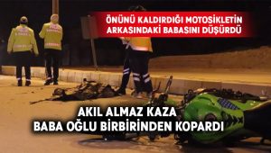 Önünü kaldırdığı motosikletin arkasındaki babasını düşürdü, ana yola çıkan kamyona çarparak hayatını kaybetti