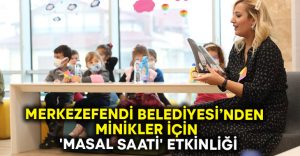 Merkezefendi Belediyesi’nden minikler için ‘Masal Saati’ etkinliği