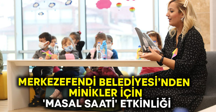 Merkezefendi Belediyesi’nden minikler için ‘Masal Saati’ etkinliği