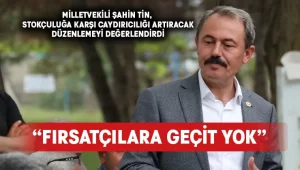 Milletvekili Şahin Tin, Stokçuluğa karşı caydırıcılığı artıracak düzenlemeyi değerlendirdi