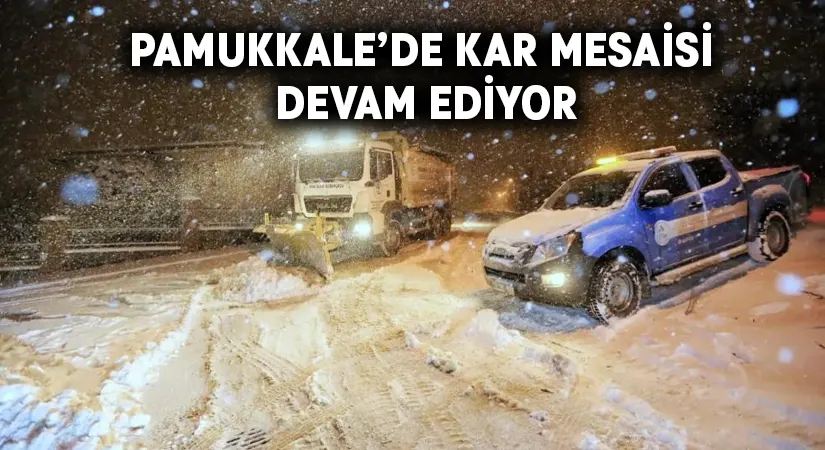 Pamukkale’de kar mesaisi devam ediyor