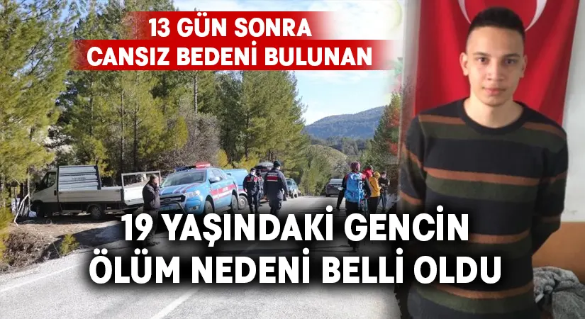 13 gün sonra cansız bedeni bulunan Barış’ın ölüm nedeni belli oldu