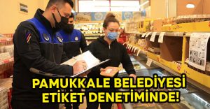 Pamukkale Belediyesi etiket denetiminde!