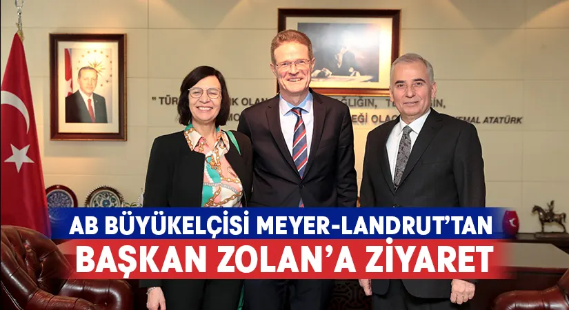 AB Büyükelçisi Meyer-Landrut’tan Başkan Zolan’a ziyaret