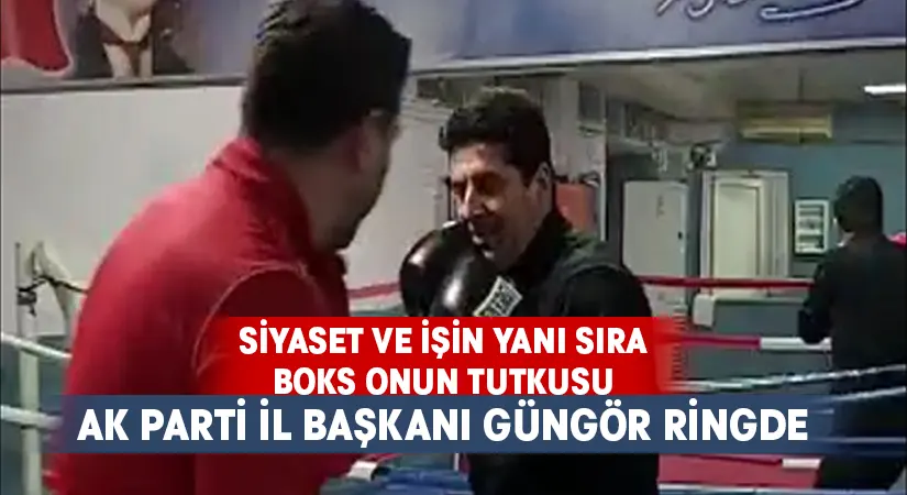 AK Parti İl Başkanı Güngör ringe çıktı