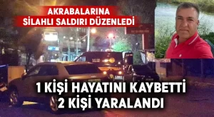 Akrabalarına silahlı saldırı düzenledi: 1 ölü, 2 yaralı