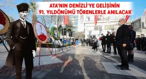 Ata’nın Denizli’ye gelişinin 91. yıldönümü törenlerle anılacak