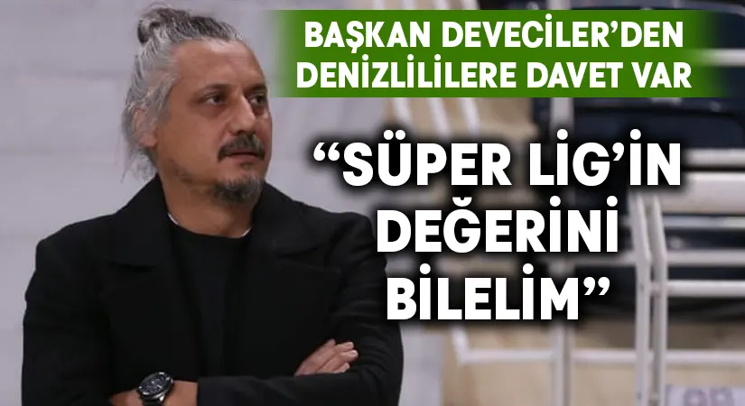 Başkan Deveciler’den Denizlililere davet var