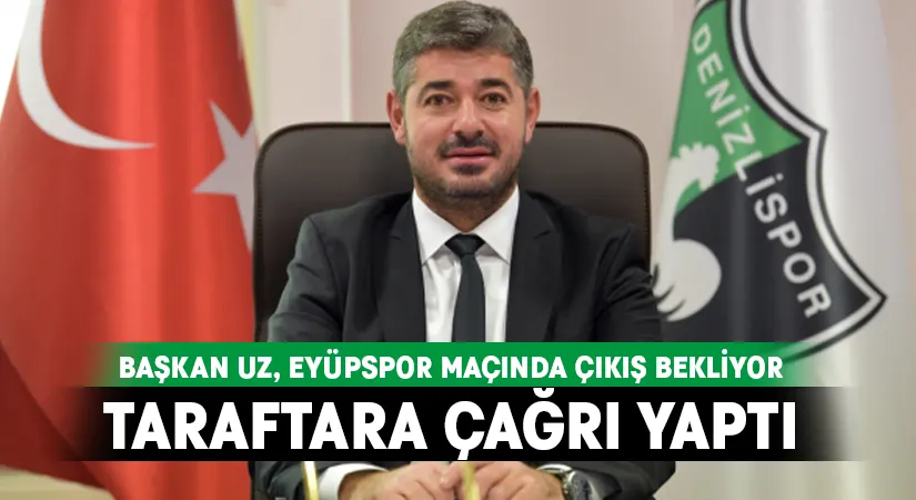 Denizlispor Başkanı Uz, Eyüpspor maçını çıkış maçı belirledi