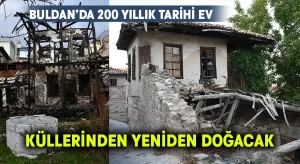 Buldan’da 200 yıllık tarihi ev, küllerinden yeniden doğacak