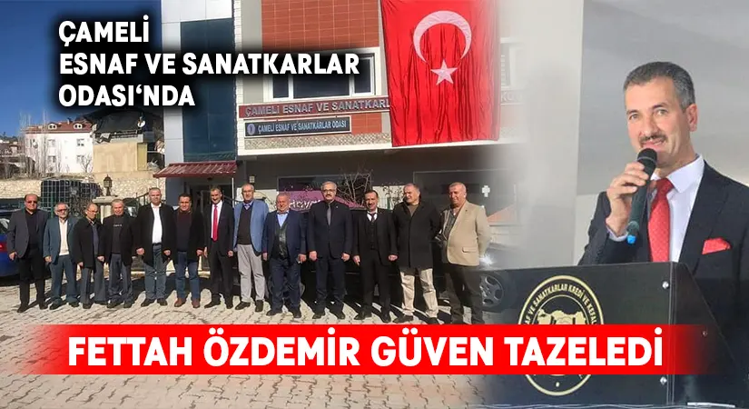 Çameli Esnaf ve Sanatkarlar Odası’nda Fettah Özdemir güven tazeledi