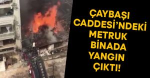 Çaybaşı’nda metruk binada yangın çıktı!