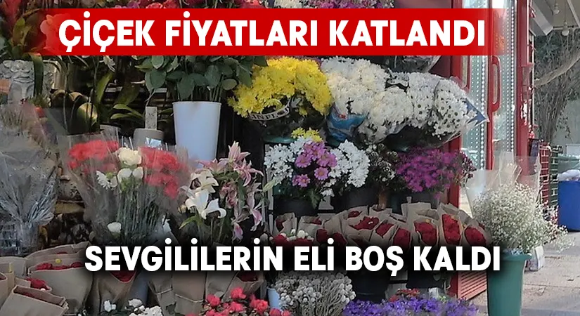 Çiçek fiyatları katlandı, sevgililerin eli boş kaldı