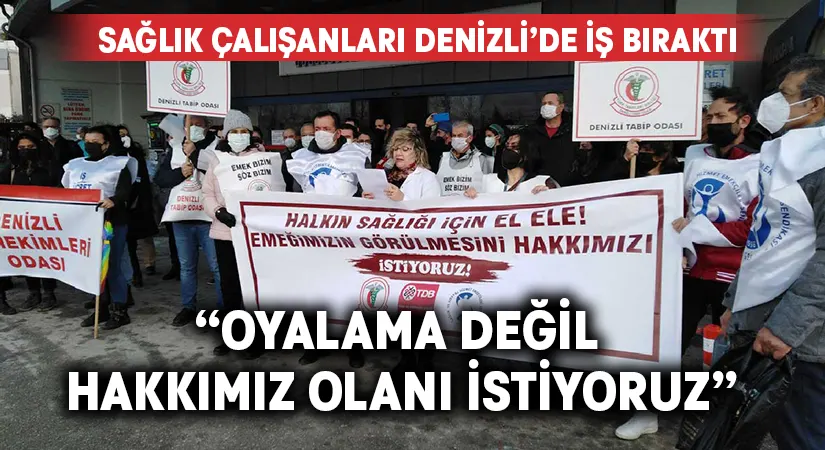 Denizli’de sağlık çalışanları iş bıraktı:“Oyalama Değil Hakkımız Olanı İstiyoruz”