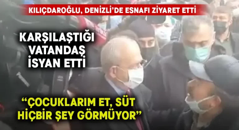 Denizli’de Vatandaştan Kılıçdaroğlu’na:“ Çocuklarım et, süt hiçbir şey görmüyor”