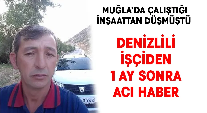 Denizlili işçiden 1 ay sonra acı haber