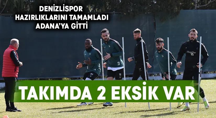 Denizlispor, Adanaspor karşısına 2 eksikle çıkacak