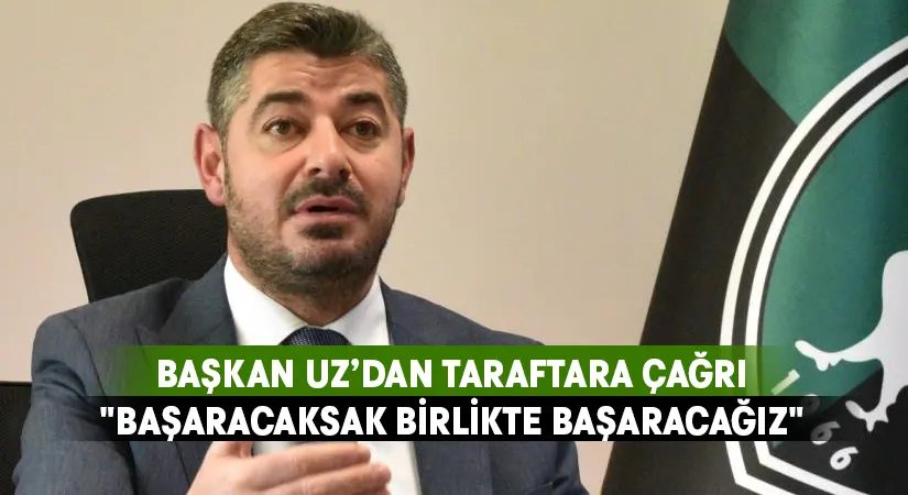 Denizlispor Başkanı Uz’dan taraftarlara çağrı