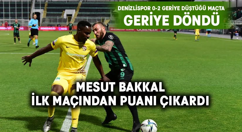 Denizlispor, geriye düştüğü maçtan 1 puanı çıkardı