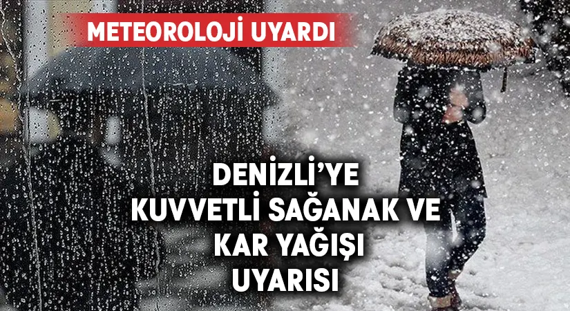 Denizli’ye kuvvetli sağanak ve kar uyarısı