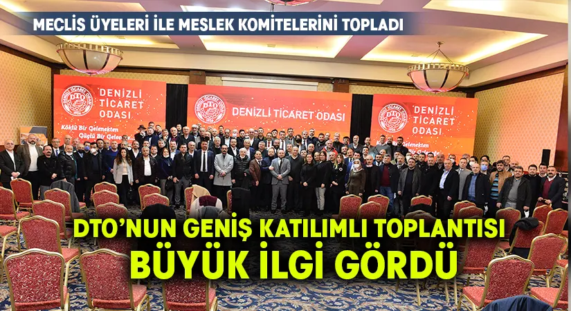 DTO’nun Geniş Katılımlı Toplantısı, Büyük İlgi Gördü