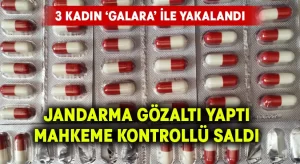 Galara ile yakalanan 3 kadın adli kontrol şartıyla serbest kaldı