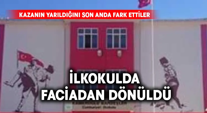 İlkokulda faciadan dönüldü