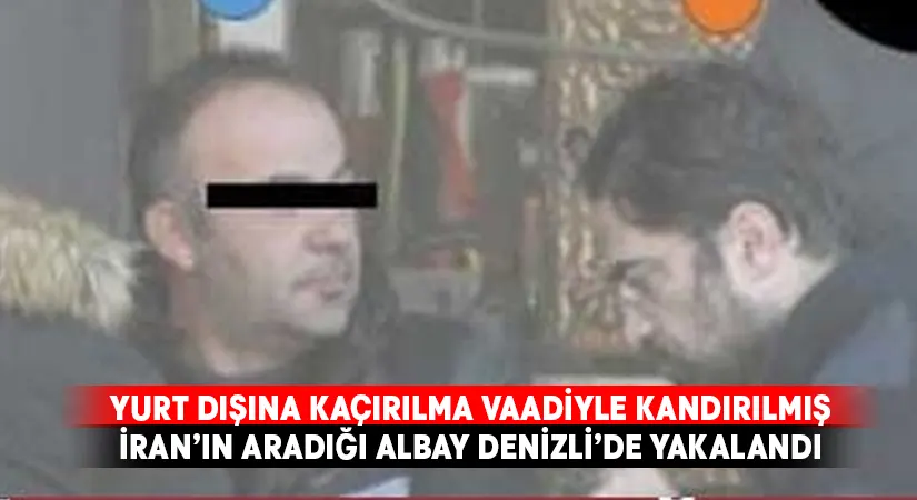 İran’ın aradığı Albay Yaghoub Hafız Denizli’de yakalandı