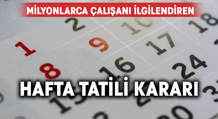 Milyonlarca çalışanı ilgilendiren hafta tatili kararı!