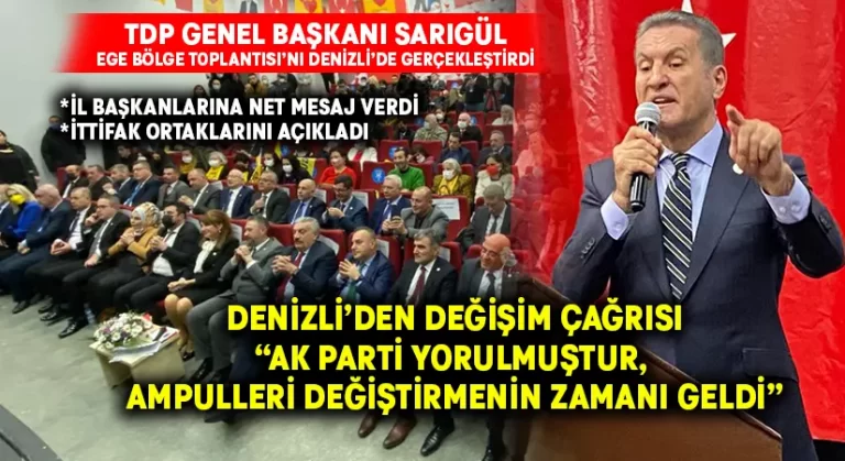 Sarıgül, Denizli’deki Ege Bölge Toplantısı’nda konuştu:”AK Parti yorulmuştur, ampulleri değiştirmenin zamanı geldi”