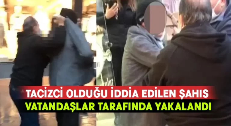 Tacizci olduğu iddia edilen şahıs vatandaşlar tarafında yakalandı