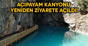 Acıpayam Kanyonu yeniden ziyarete açıldı!