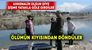 Adrenalin olsun diye şişme yatakla baraj gölüne girdiler